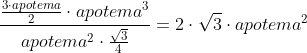\frac{\frac{3 \cdot apotema}{2} \cdot apotema^3}{apotema^2 \cdot \frac{\sqrt 3}{4}} = 2 \cdot \sqrt 3 \cdot apotema^2